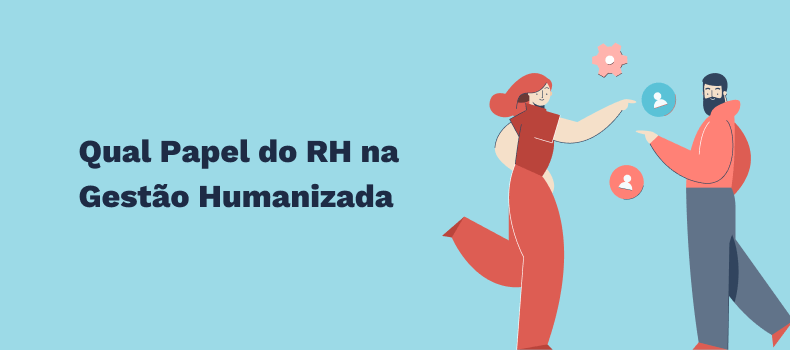 Imagem com o texto: papel do rh na gestão humanizada 
